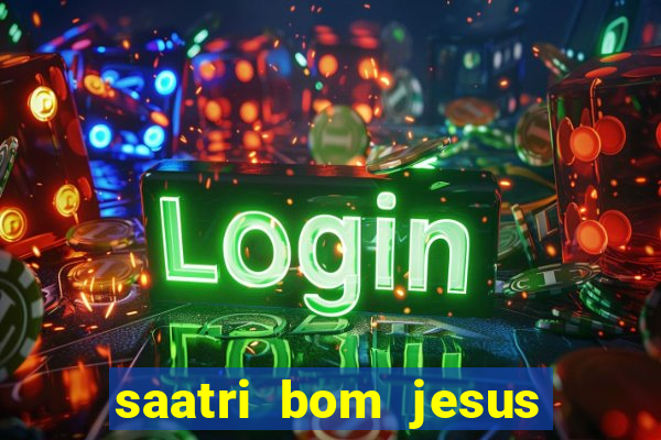 saatri bom jesus da lapa